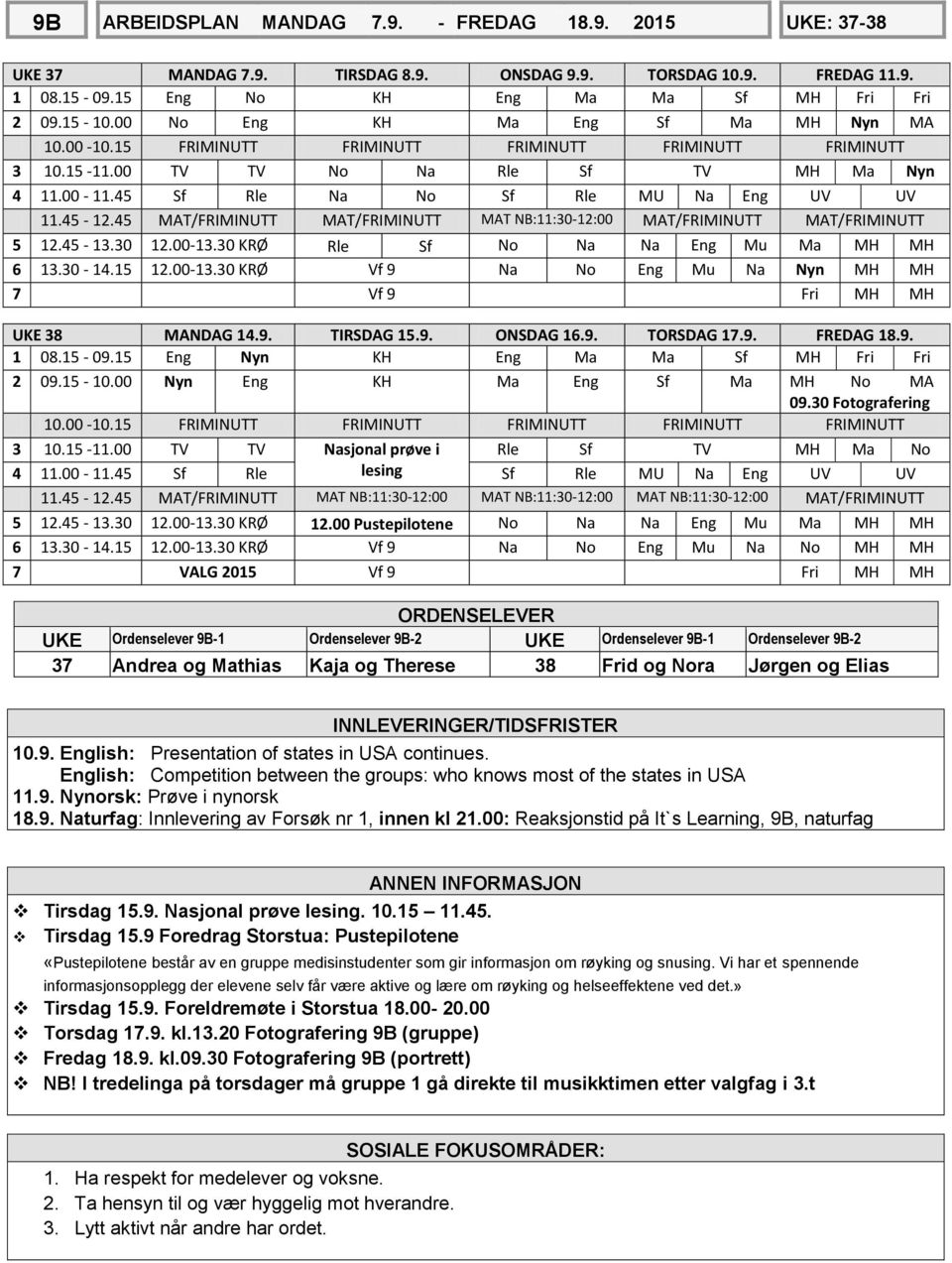 45-12.45 MAT/FRIMINUTT MAT/FRIMINUTT MAT NB:11:30-12:00 MAT/FRIMINUTT MAT/FRIMINUTT 5 12.45-13.30 12.00-13.30 KRØ Rle Sf No Na Na Eng Mu Ma MH MH 6 13.30-14.15 12.00-13.30 KRØ Vf 9 Na No Eng Mu Na Nyn MH MH 7 Vf 9 Fri MH MH UKE 38 MANDAG 14.