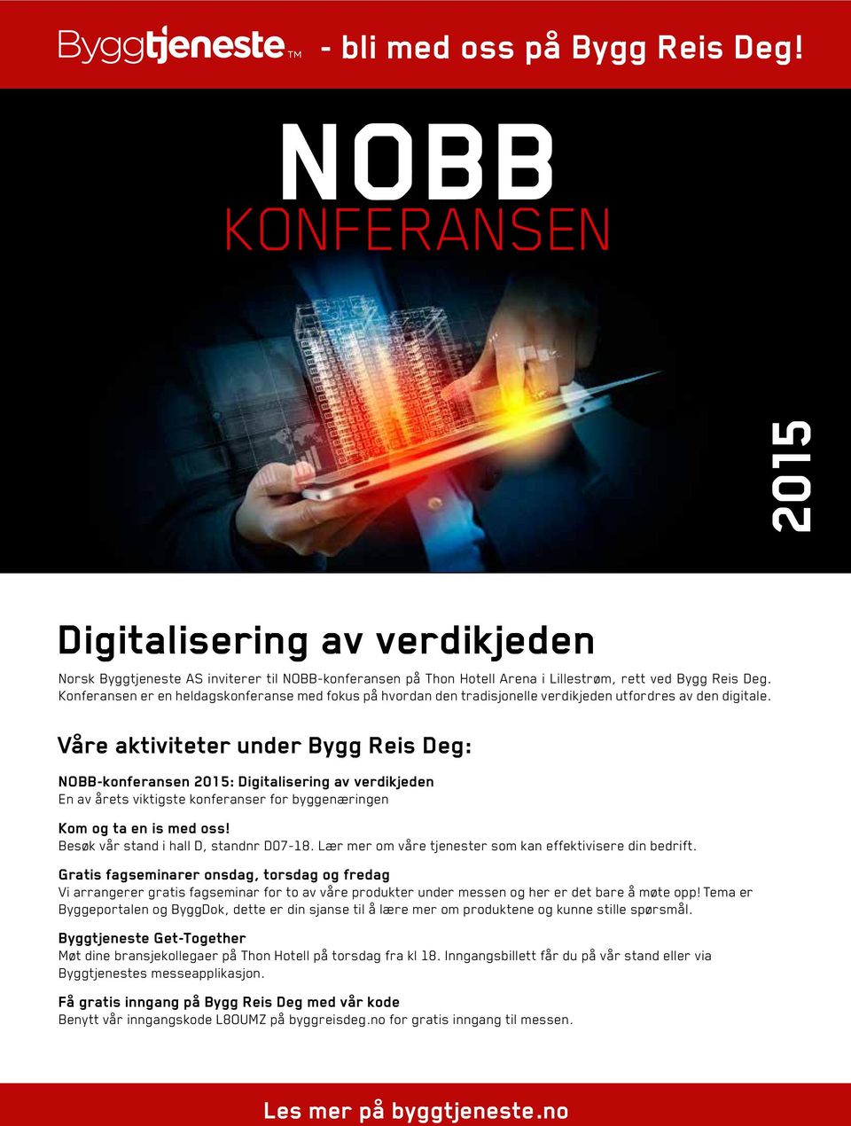 Våre aktiviteter under Bygg Reis Deg: NOBB-konferansen 2015: Digitalisering av verdikjeden En av årets viktigste konferanser for byggenæringen Kom og ta en is med oss!