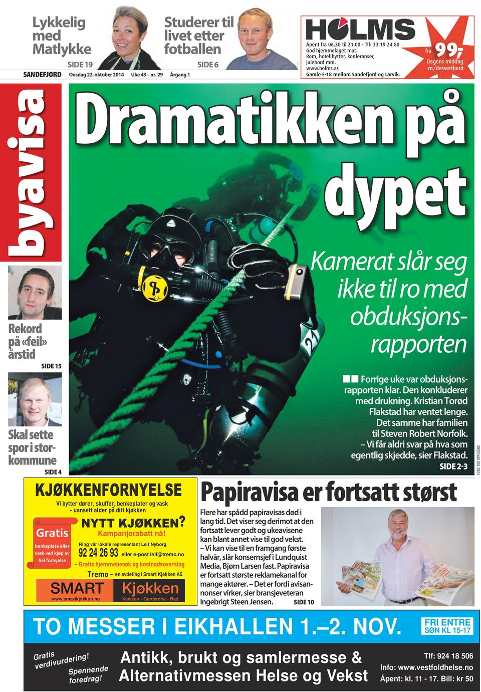 fra 99,- Dagens middag m/dessertbord Dramatikken på dypet Rekord på «feil» årstid SIDE 15 Skal sette spor i storkommune SIDE 4 KJØKKENFORNYELSE Gratis benkeplate eller vask ved kjøp av hel fornyelse