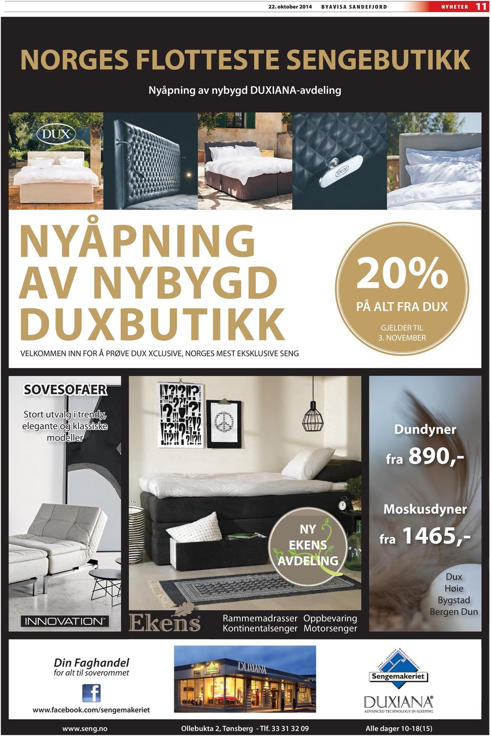 NOVEMBER SOVESOFAER Stort utvalg i trendy, elegante og klassiske modeller Dundyner fra 890,- NY EKENS AVDELING Rammemadrasser Oppbevaring