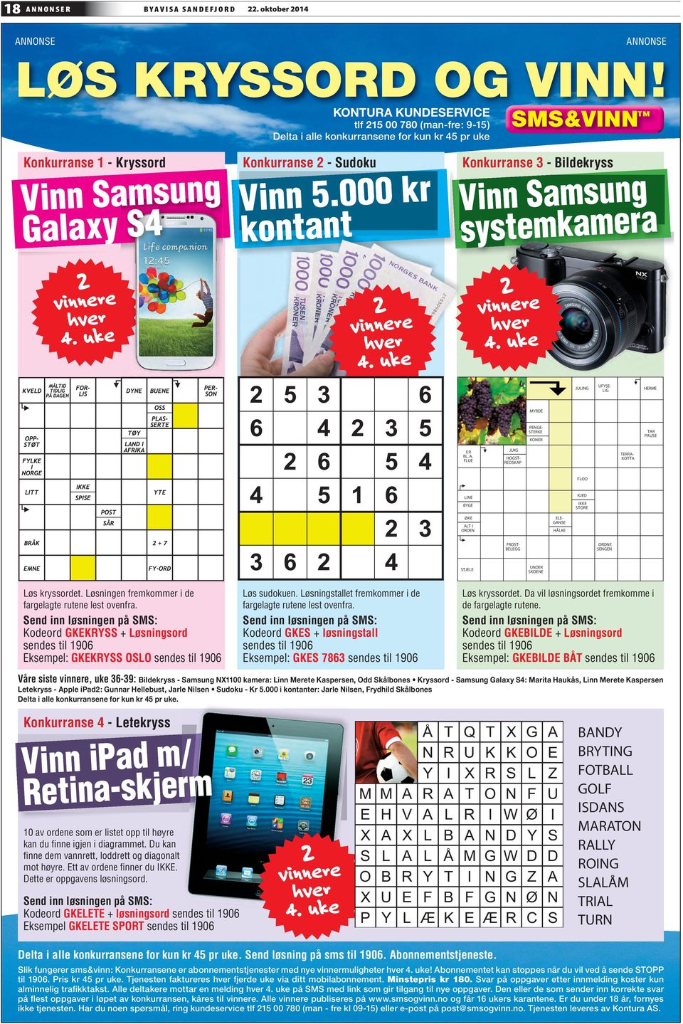 000 kr kontant Konkurranse 3 - Bildekryss Vinn Samsung systemkamera 2 vinnere hver 4. uke 2 vinnere hver 4. uke 2 vinnere hver 4. uke JULING UFYSE- LIG HERME MYRDE PENGE- STERKE KONER TAR PAUSE ER BL.