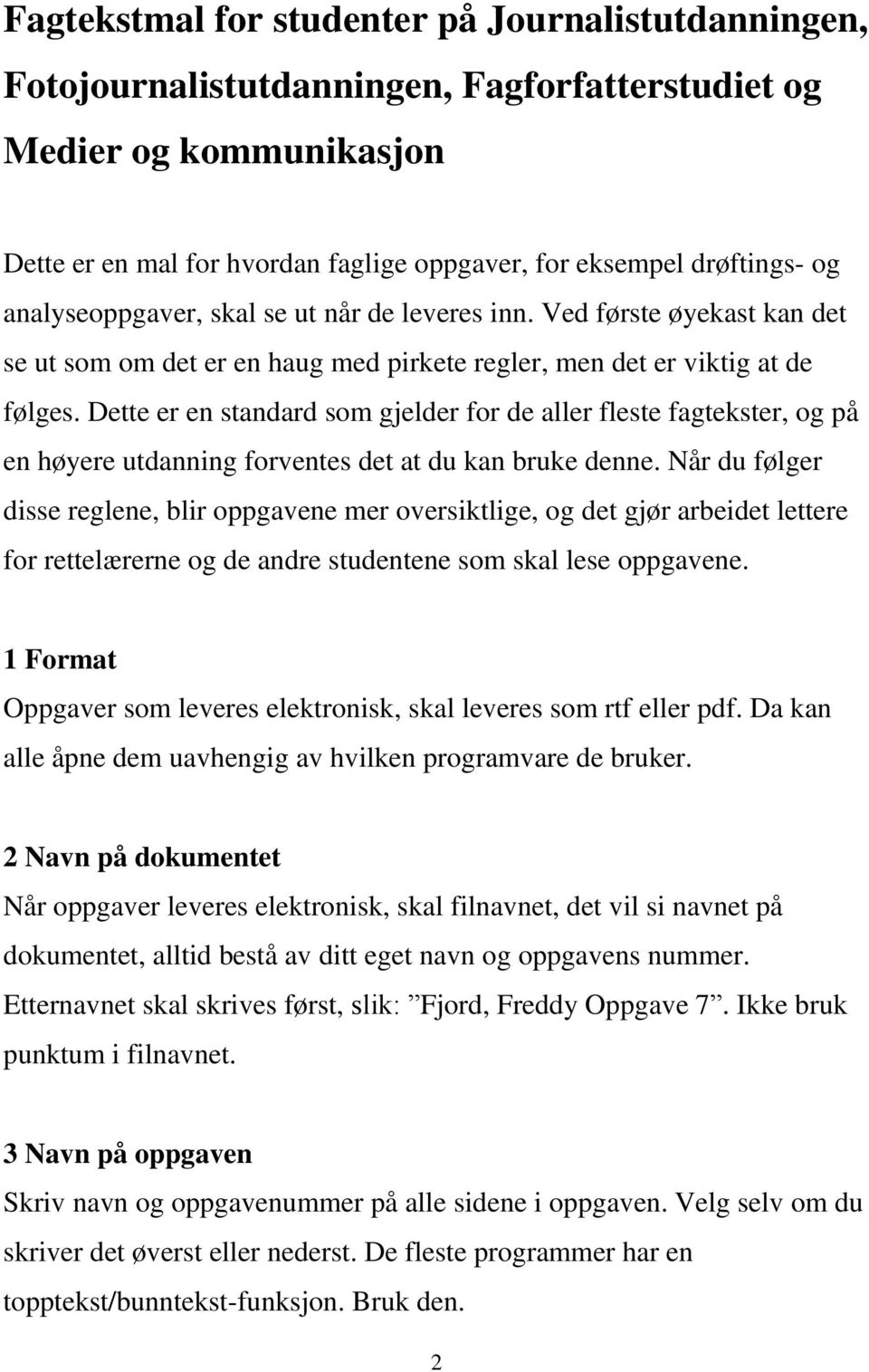 Dette er en standard som gjelder for de aller fleste fagtekster, og på en høyere utdanning forventes det at du kan bruke denne.