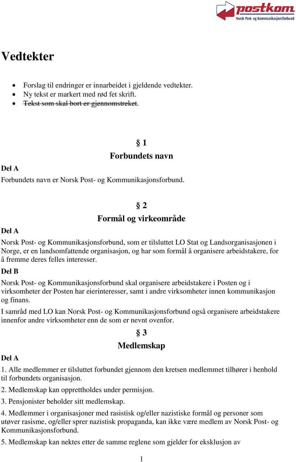 2 Formål og virkeområde Norsk Post- og Kommunikasjonsforbund, som er tilsluttet LO Stat og Landsorganisasjonen i Norge, er en landsomfattende organisasjon, og har som formål å organisere