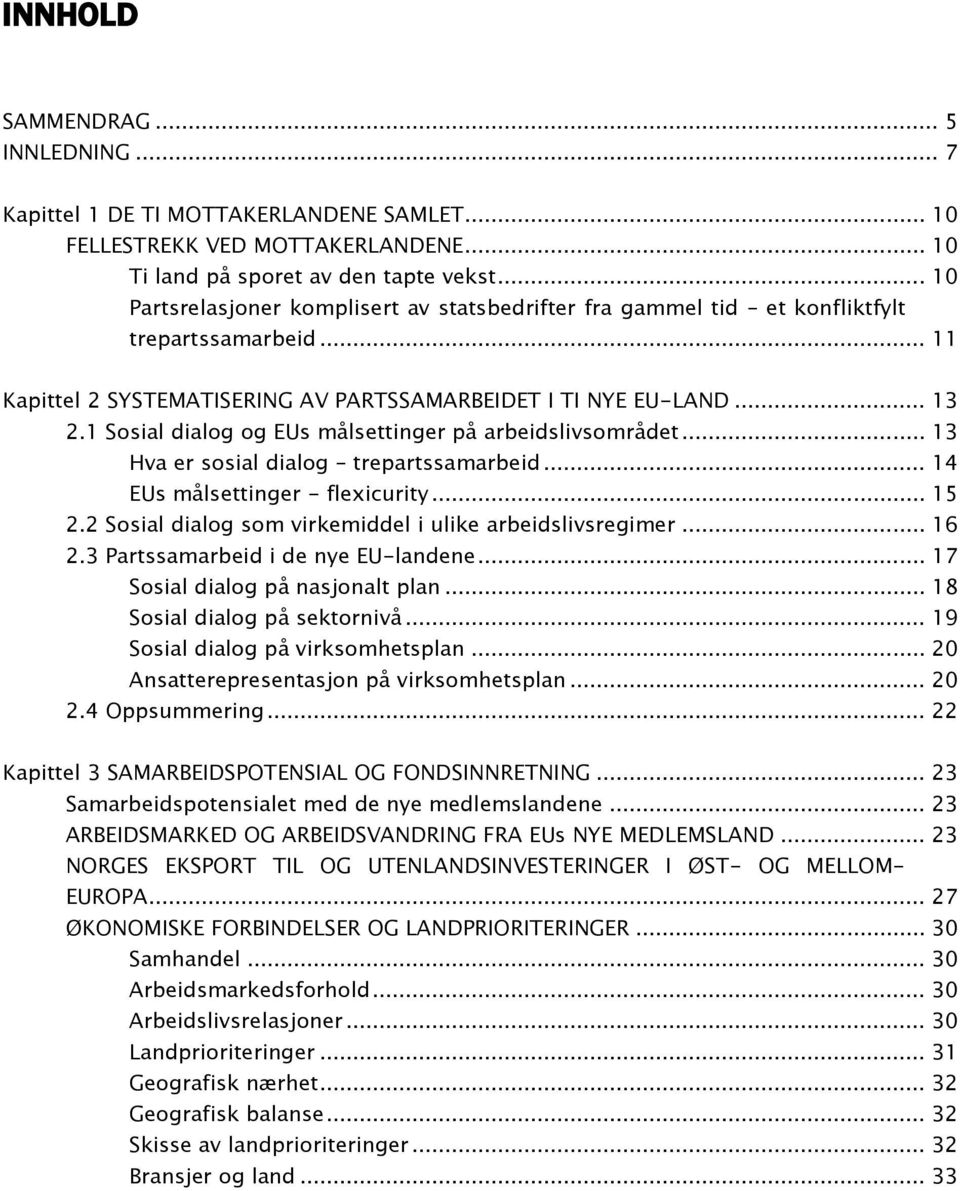 1 Sosial dialog og EUs målsettinger på arbeidslivsområdet... 13 Hva er sosial dialog trepartssamarbeid... 14 EUs målsettinger - flexicurity... 15 2.