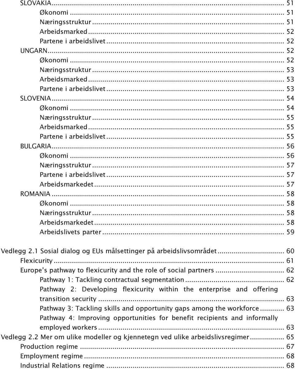 .. 57 ROMANIA... 58 Økonomi... 58 Næringsstruktur... 58 Arbeidsmarkedet... 58 Arbeidslivets parter... 59 Vedlegg 2.1 Sosial dialog og EUs målsettinger på arbeidslivsområdet... 60 Flexicurity.