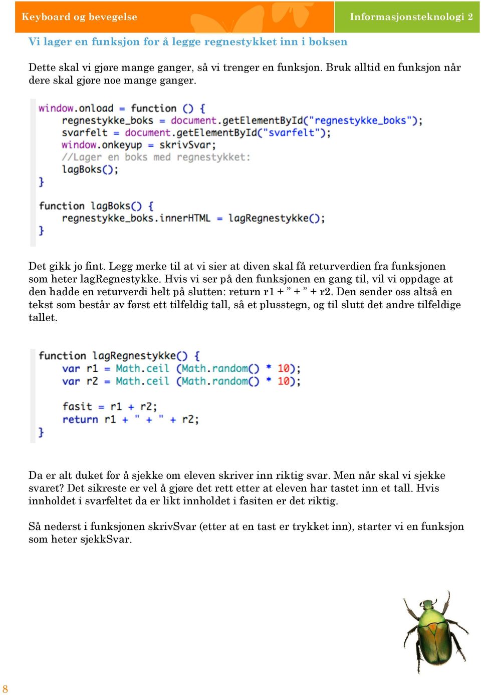 Hvis vi ser på den funksjonen en gang til, vil vi oppdage at den hadde en returverdi helt på slutten: return r1 + + + r2.