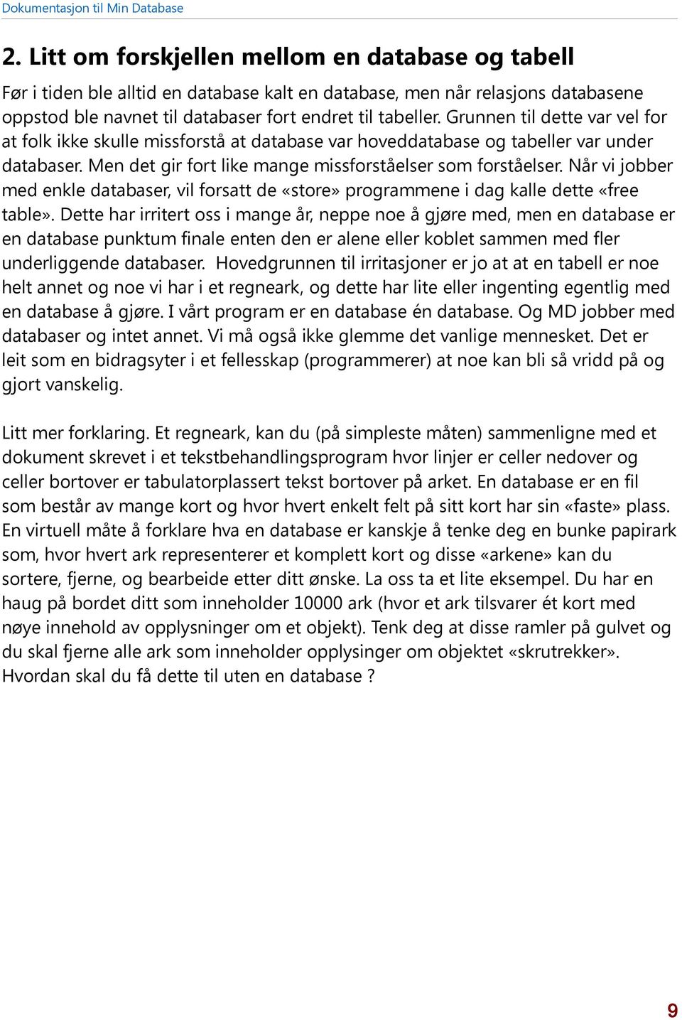 Når vi jobber med enkle databaser, vil forsatt de «store» programmene i dag kalle dette «free table».