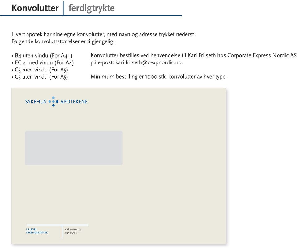uten vindu (For A5) Konvolutter bestilles ved henvendelse til Kari Frilseth hos Corporate Express Nordic AS på e-post: