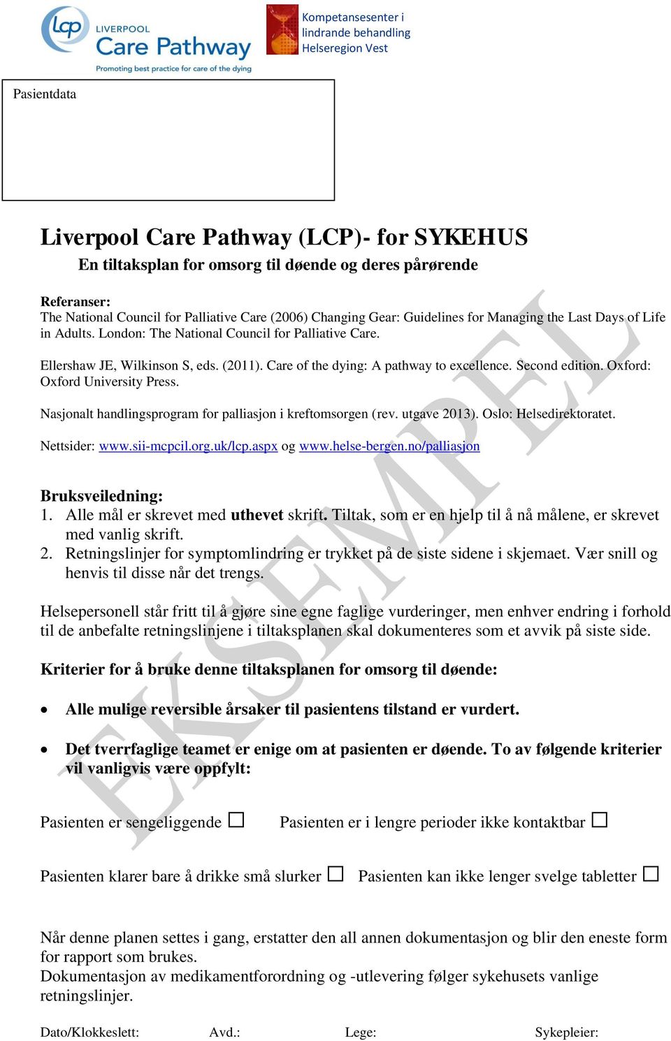 Care of the dying: A pathway to excellence. Second edition. Oxford: Oxford University Press. Nasjonalt handlingsprogram for palliasjon i kreftomsorgen (rev. utgave 2013). Oslo: Helsedirektoratet.