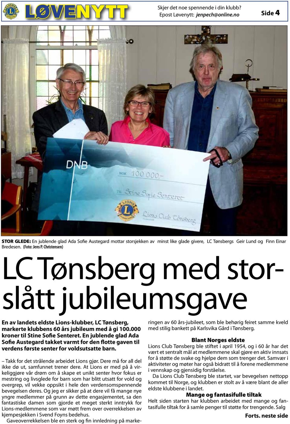 Christensen) LC Tønsberg med storslått jubileumsgave En av landets eldste Lions-klubber, LC Tønsberg, markerte klubbens 60 års jubileum med å gi 100.000 kroner til Stine Sofie Senteret.