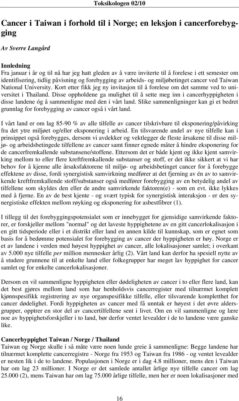 Kort etter fikk jeg ny invitasjon til å forelese om det samme ved to universitet i Thailand.