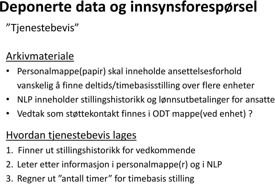 ansatte Vedtak som støttekontakt finnes i ODT mappe(ved enhet)? Hvordan tjenestebevis lages 1.