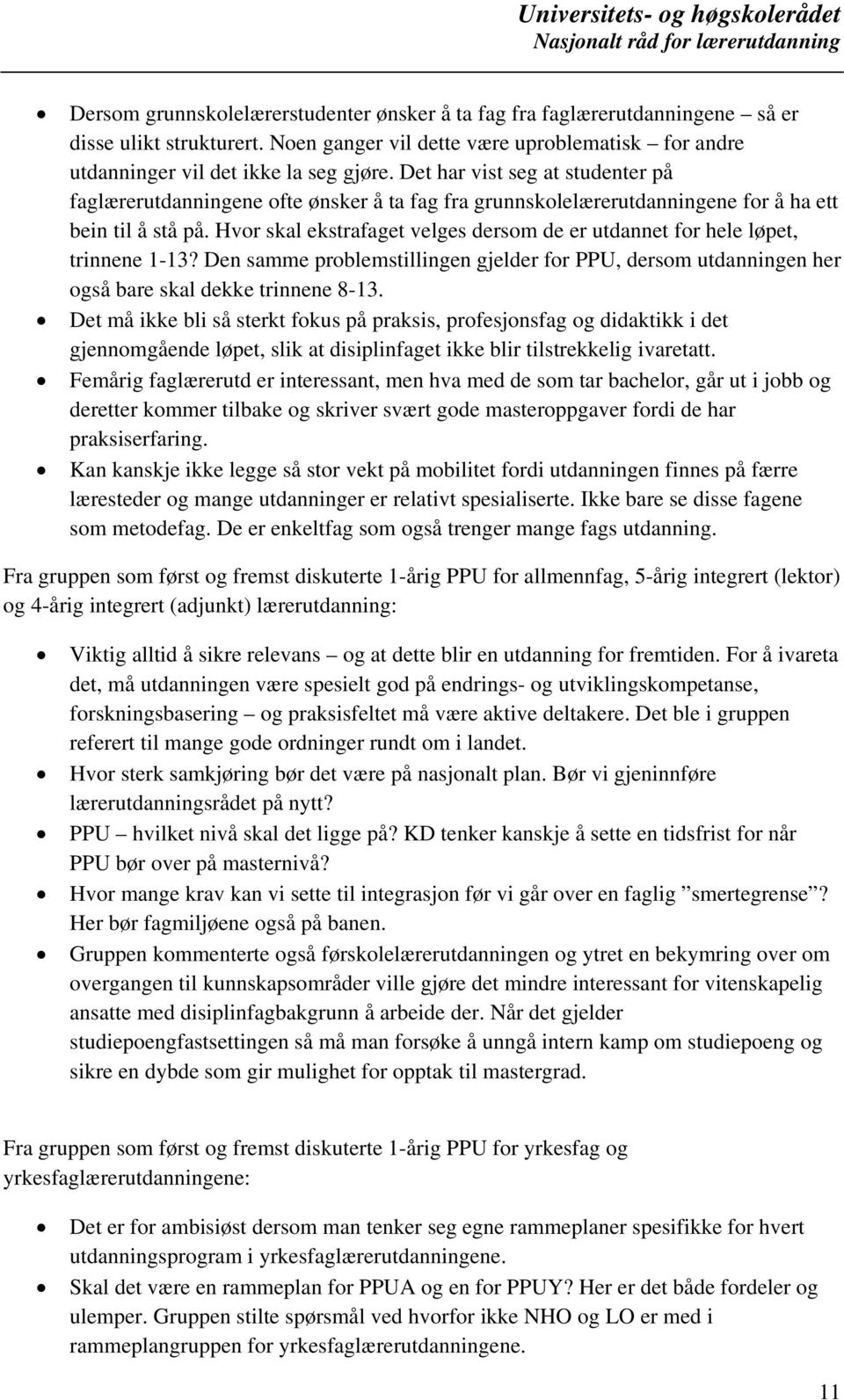 Hvor skal ekstrafaget velges dersom de er utdannet for hele løpet, trinnene 1-13? Den samme problemstillingen gjelder for PPU, dersom utdanningen her også bare skal dekke trinnene 8-13.