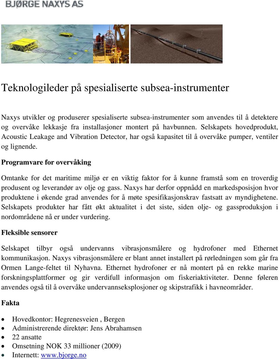 Programvare for overvåking Omtanke for det maritime miljø er en viktig faktor for å kunne framstå som en troverdig produsent og leverandør av olje og gass.