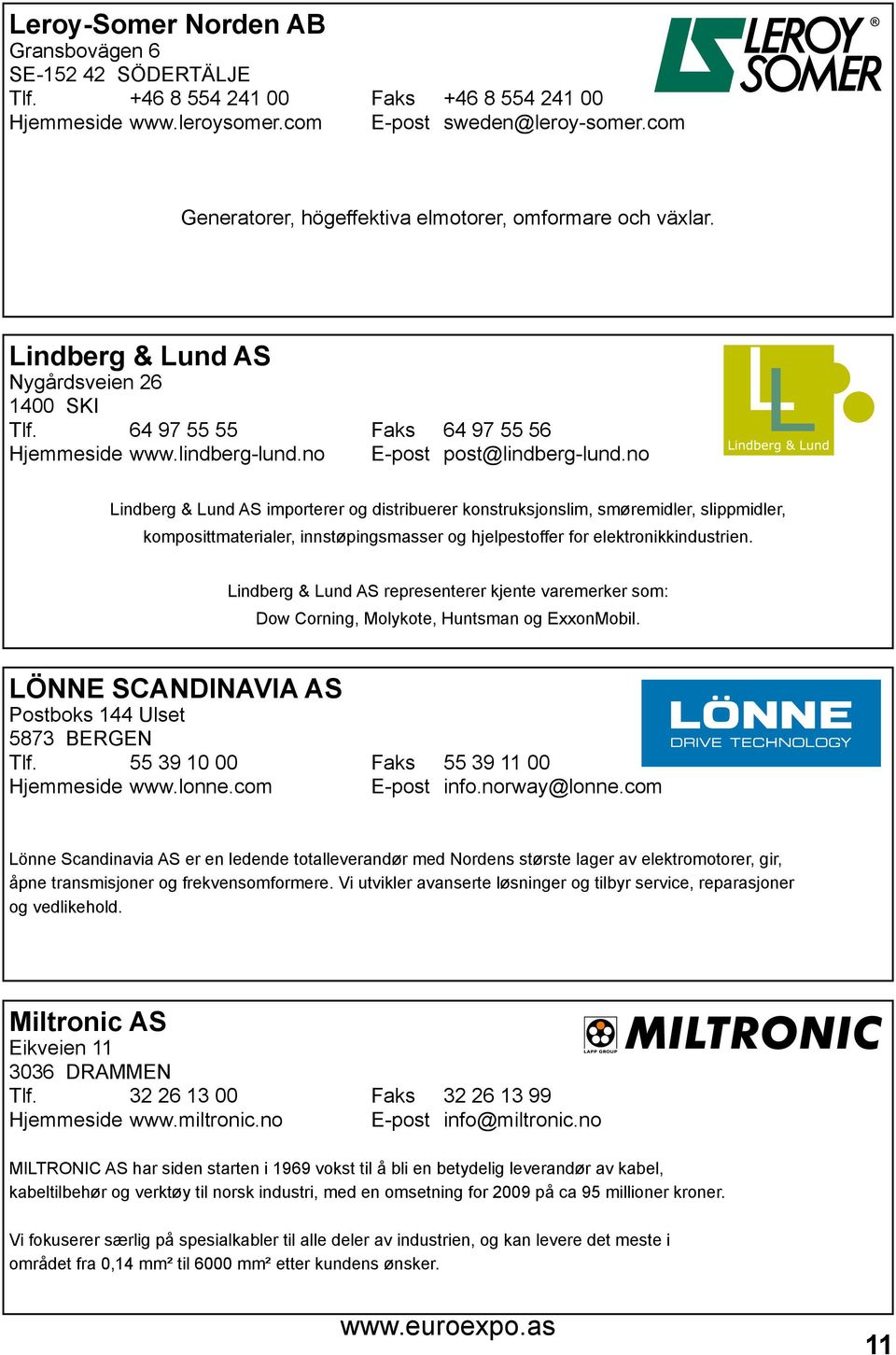 no Lindberg & Lund AS importerer og distribuerer konstruksjonslim, smøremidler, slippmidler, komposittmaterialer, innstøpingsmasser og hjelpestoffer for elektronikkindustrien.