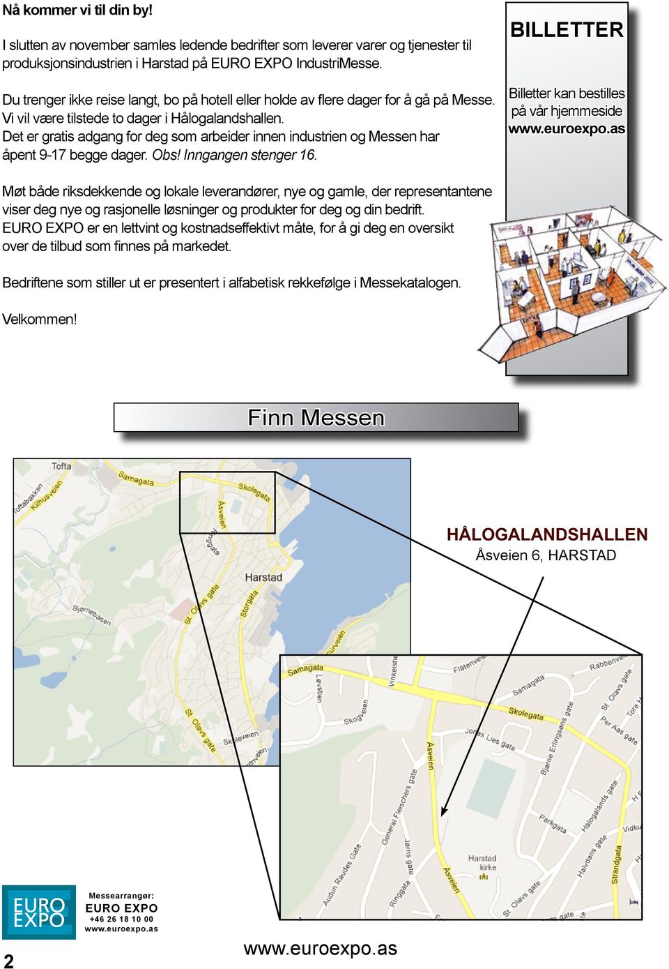 Det er gratis adgang for deg som arbeider innen industrien og Messen har åpent 9-17 begge dager. Obs! Inngangen stenger 16.