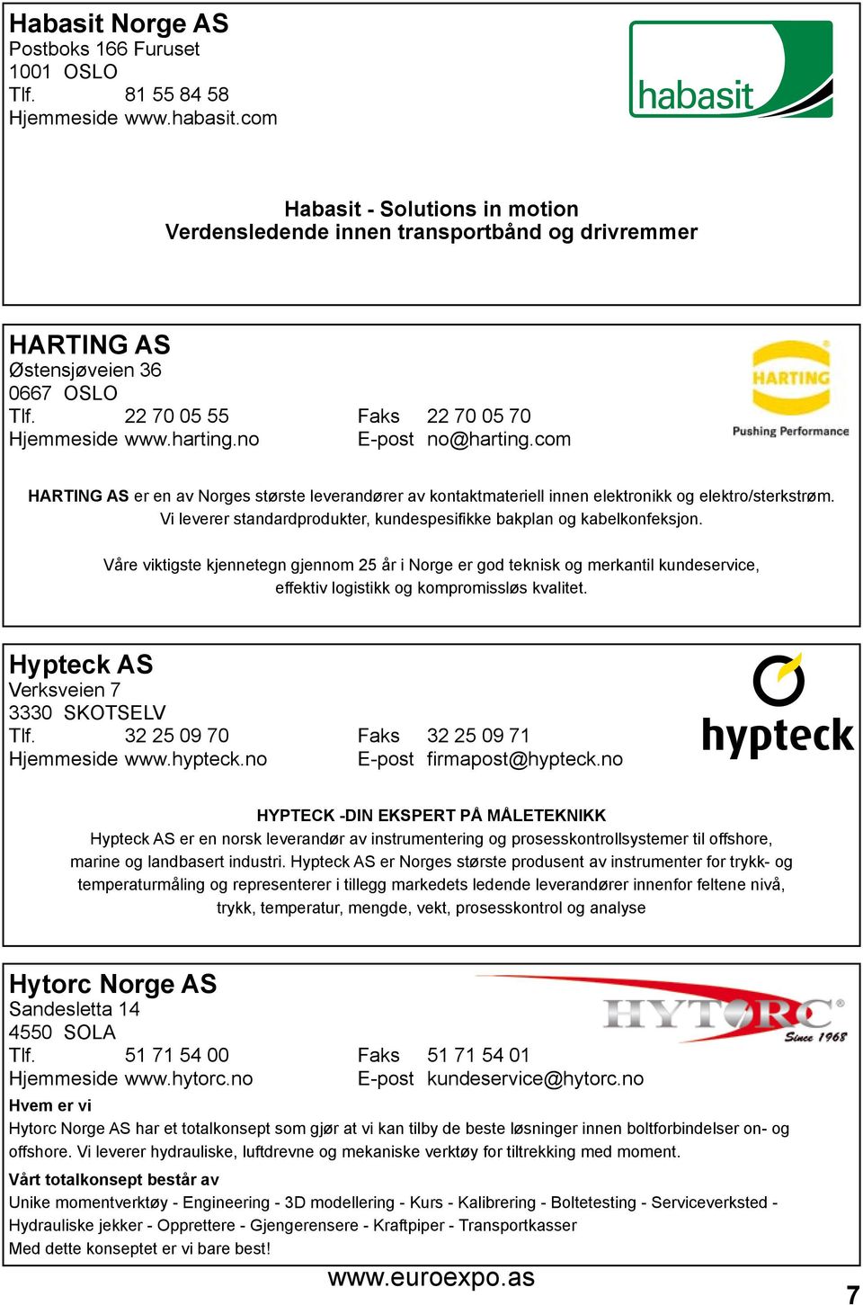 com HARTING AS er en av Norges største leverandører av kontaktmateriell innen elektronikk og elektro/sterkstrøm. Vi leverer standardprodukter, kundespesifikke bakplan og kabelkonfeksjon.