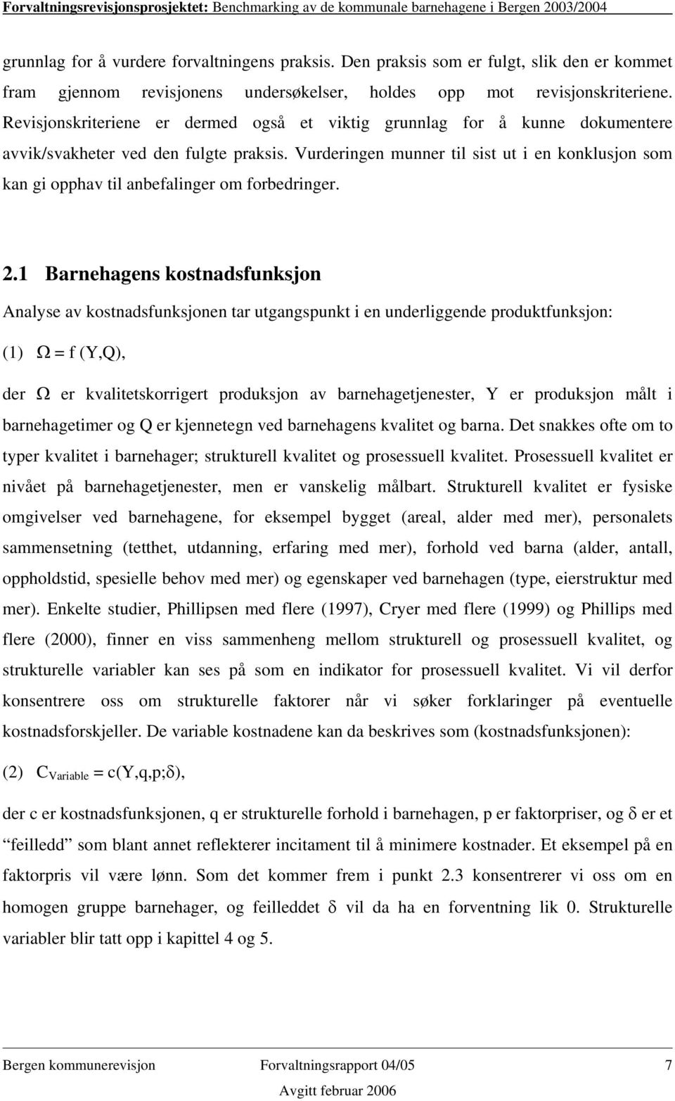 Vurderingen munner til sist ut i en konklusjon som kan gi opphav til anbefalinger om forbedringer. 2.