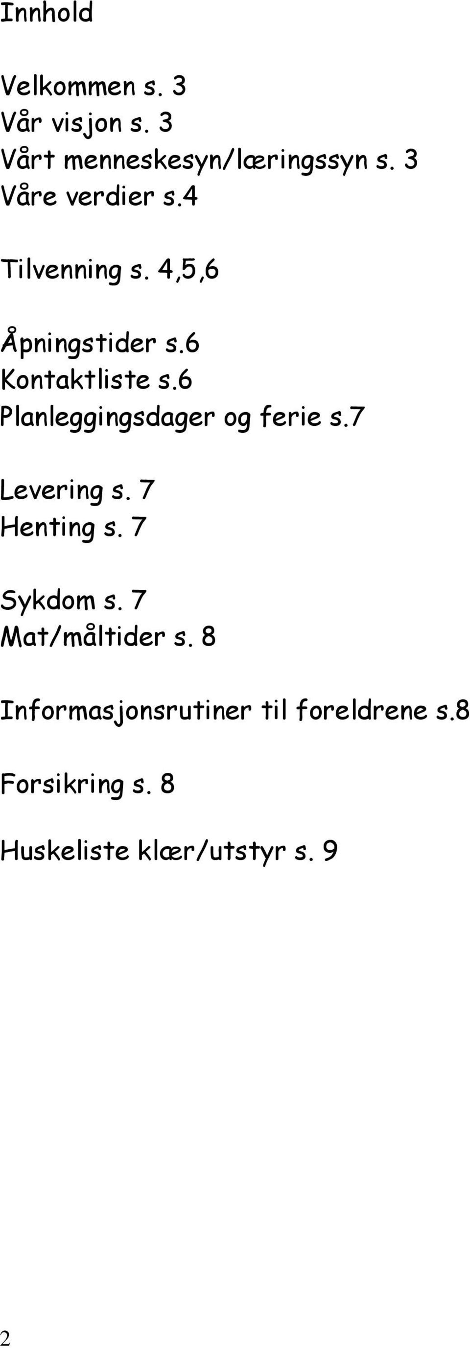 6 Planleggingsdager og ferie s.7 Levering s. 7 Henting s. 7 Sykdom s.