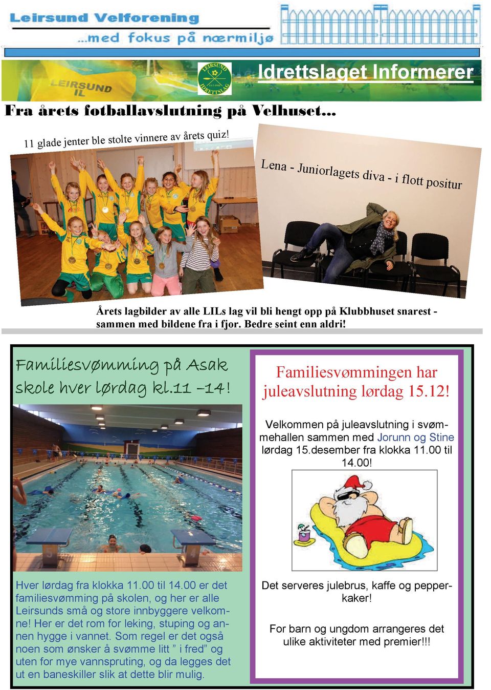 Familiesvømmingen har juleavslutning lørdag 15.12! Velkommen på juleavslutning i svømmehallen sammen med Jorunn og Stine lørdag 15.desember fra klokka 11.00 til 14.00! Hver lørdag fra klokka 11.