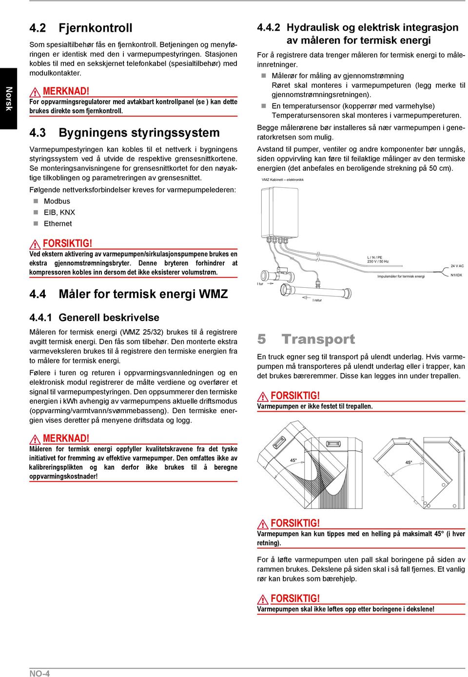 For oppvarmingsregulatorer med avtakbart kontrollpanel (se ) kan dette brukes direkte som fjernkontroll. 4.