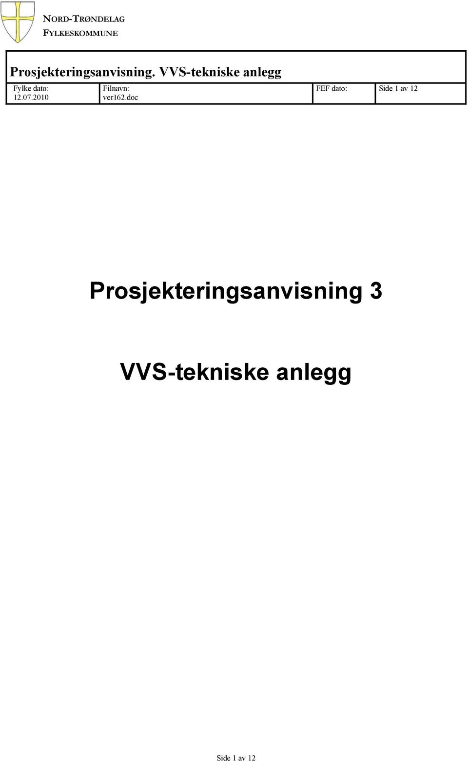 VVS-tekniske anlegg Fylke dato: 12.07.
