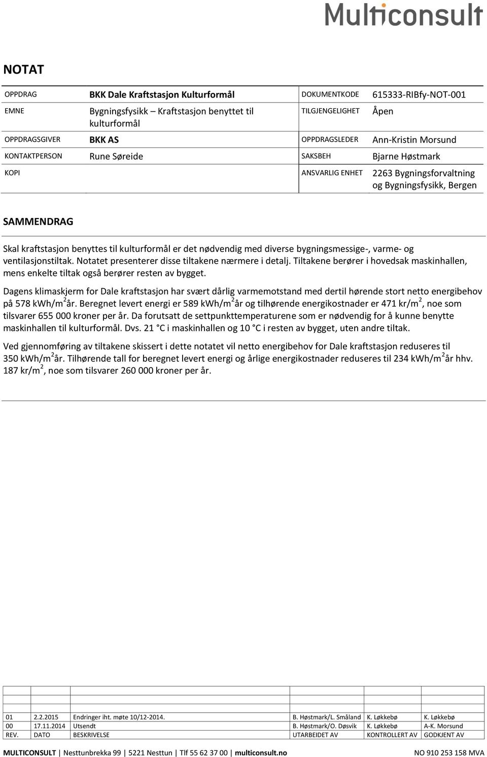 kulturformål er det nødvendig med diverse bygningsmessige-, varme- og ventilasjonstiltak. Notatet presenterer disse tiltakene nærmere i detalj.