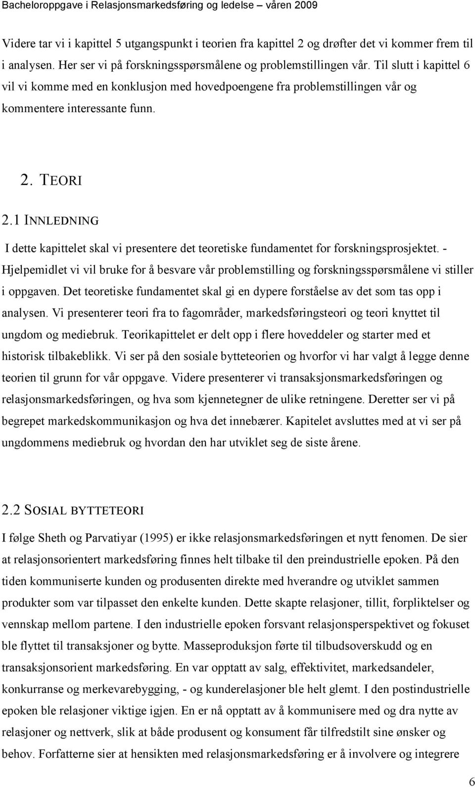 1 INNLEDNING I dette kapittelet skal vi presentere det teoretiske fundamentet for forskningsprosjektet.