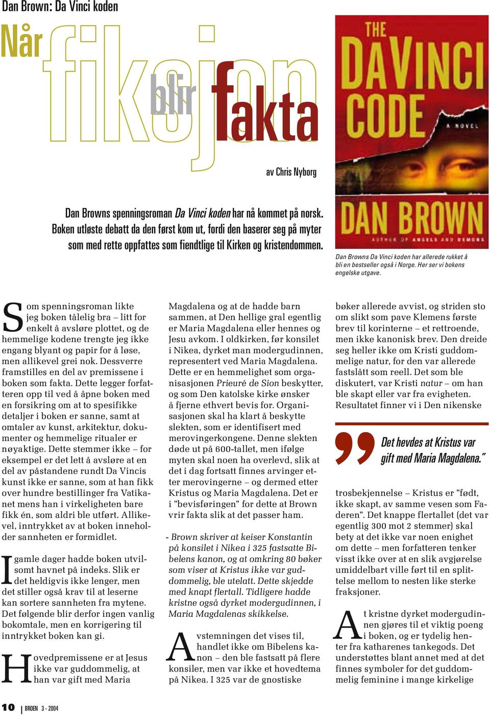 Dan Browns Da Vinci koden har allerede rukket å bli en bestseller også i Norge. Her ser vi bokens engelske utgave.