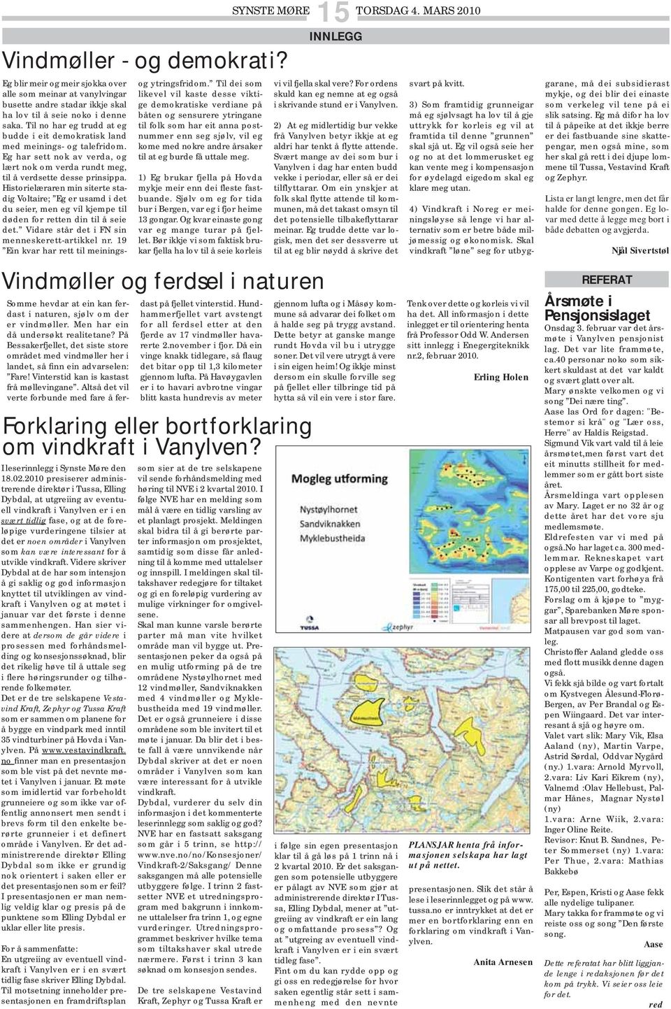 Historielæraren min siterte stadig Voltaire; Eg er usamd i det du seier, men eg vil kjempe til døden for retten din til å seie det. Vidare står det i FN sin menneskerett-artikkel nr.