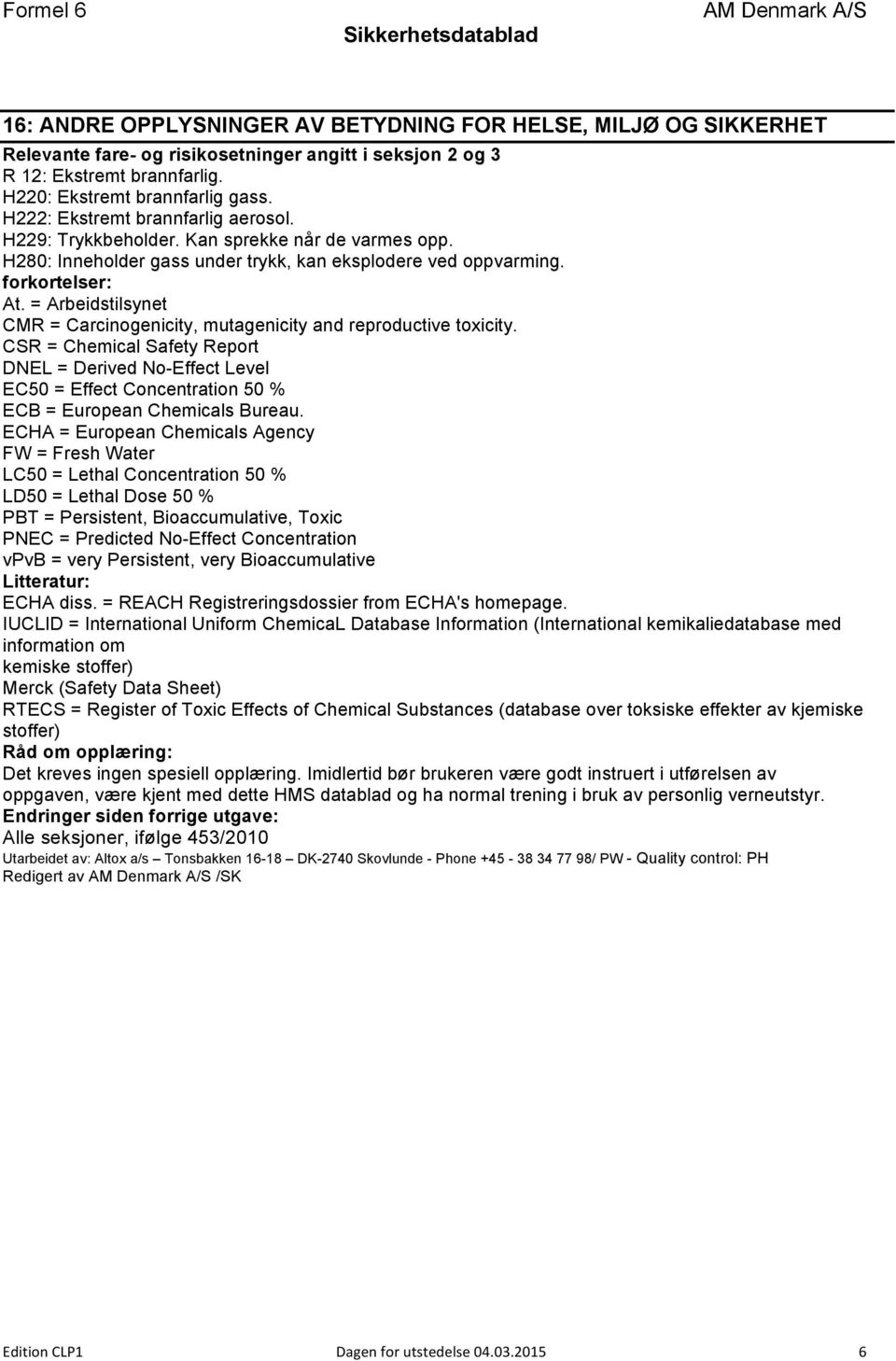 = Arbeidstilsynet CMR = Carcinogenicity, mutagenicity and reproductive toxicity.