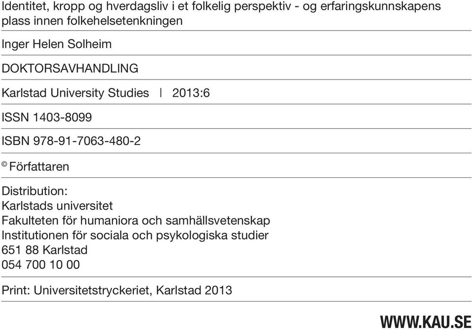 978-91-7063-480-2 Författaren Distribution: Karlstads universitet Fakulteten för humaniora och samhällsvetenskap