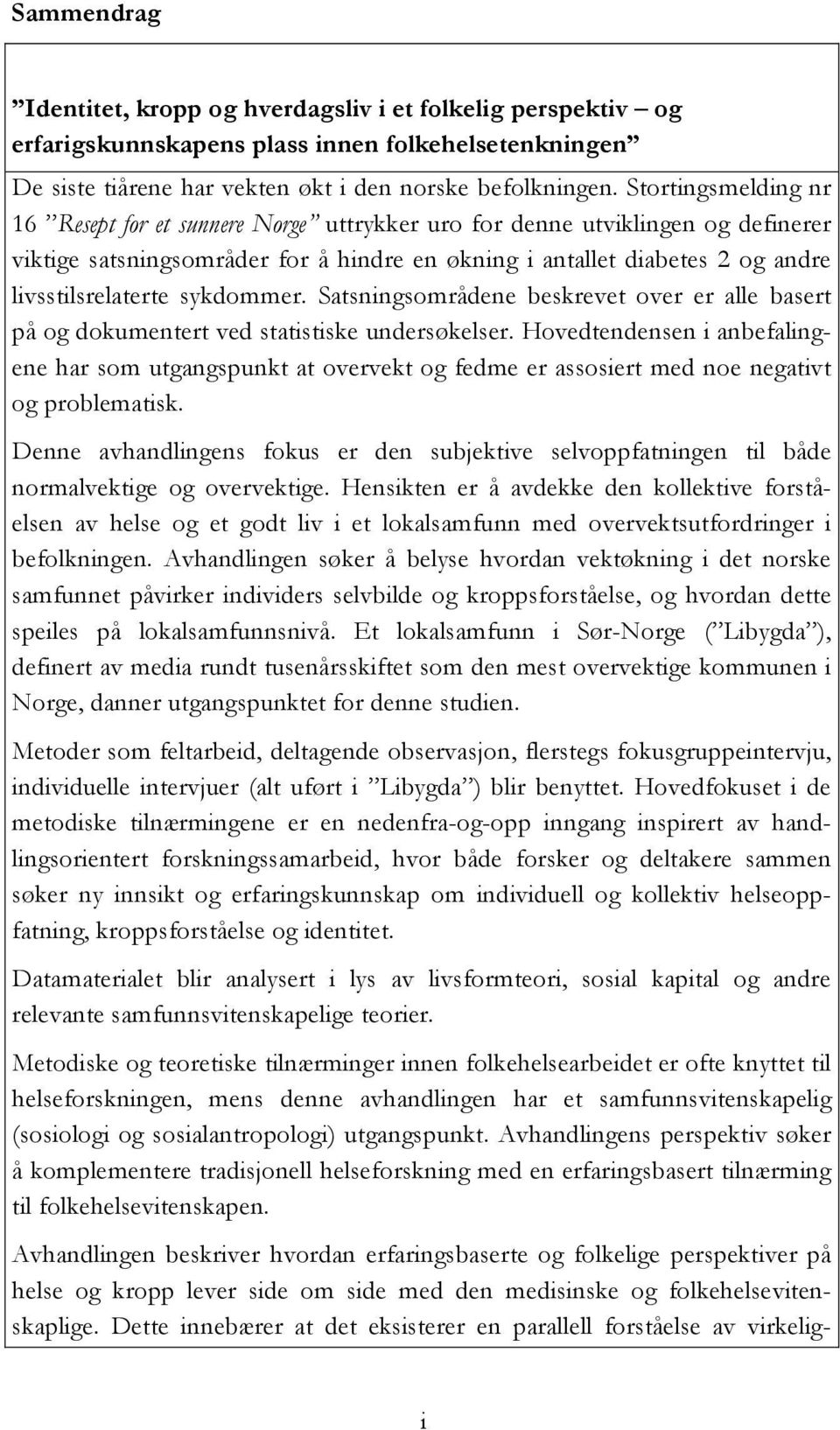 sykdommer. Satsningsområdene beskrevet over er alle basert på og dokumentert ved statistiske undersøkelser.