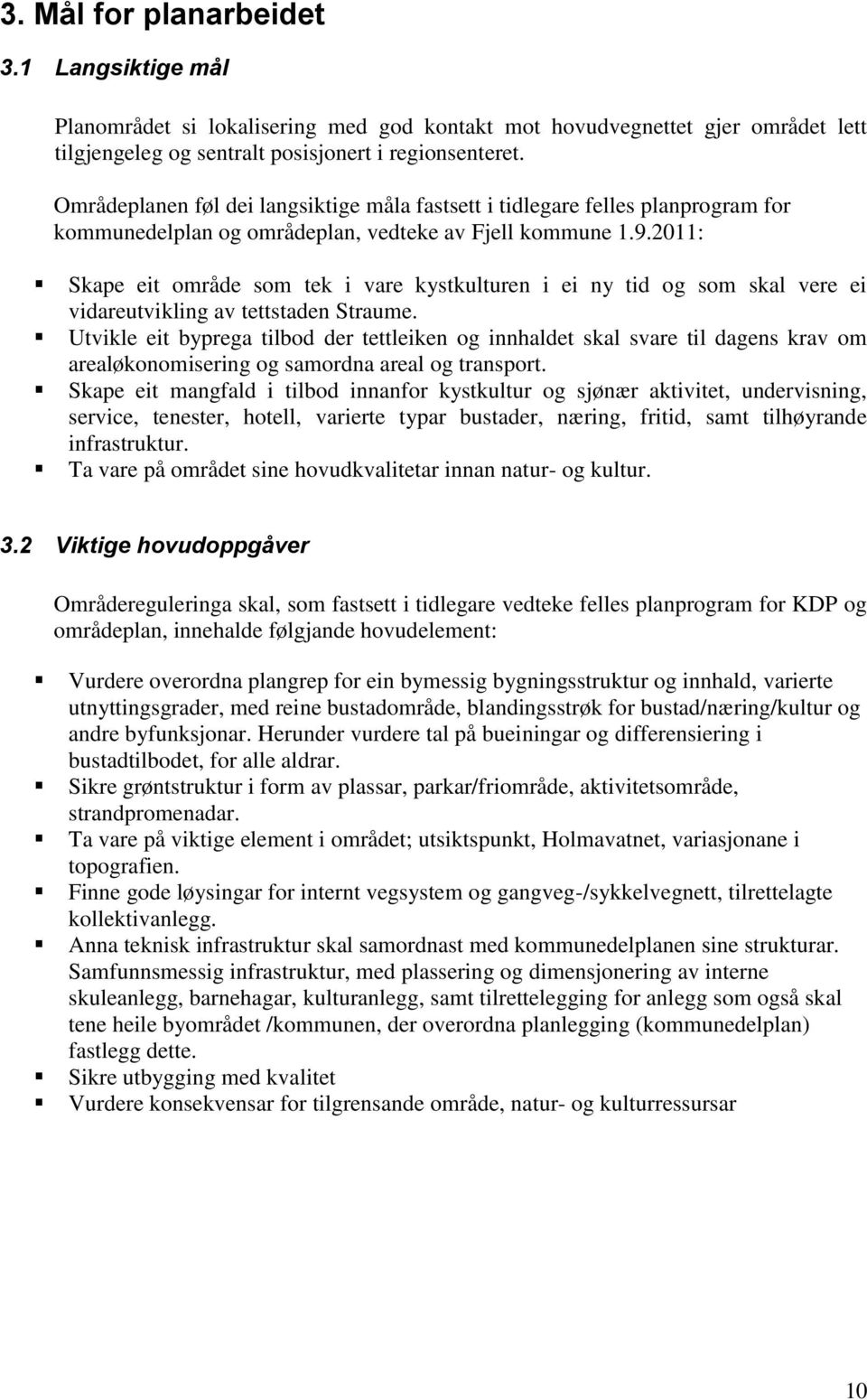 2011: Skape eit område som tek i vare kystkulturen i ei ny tid og som skal vere ei vidareutvikling av tettstaden Straume.