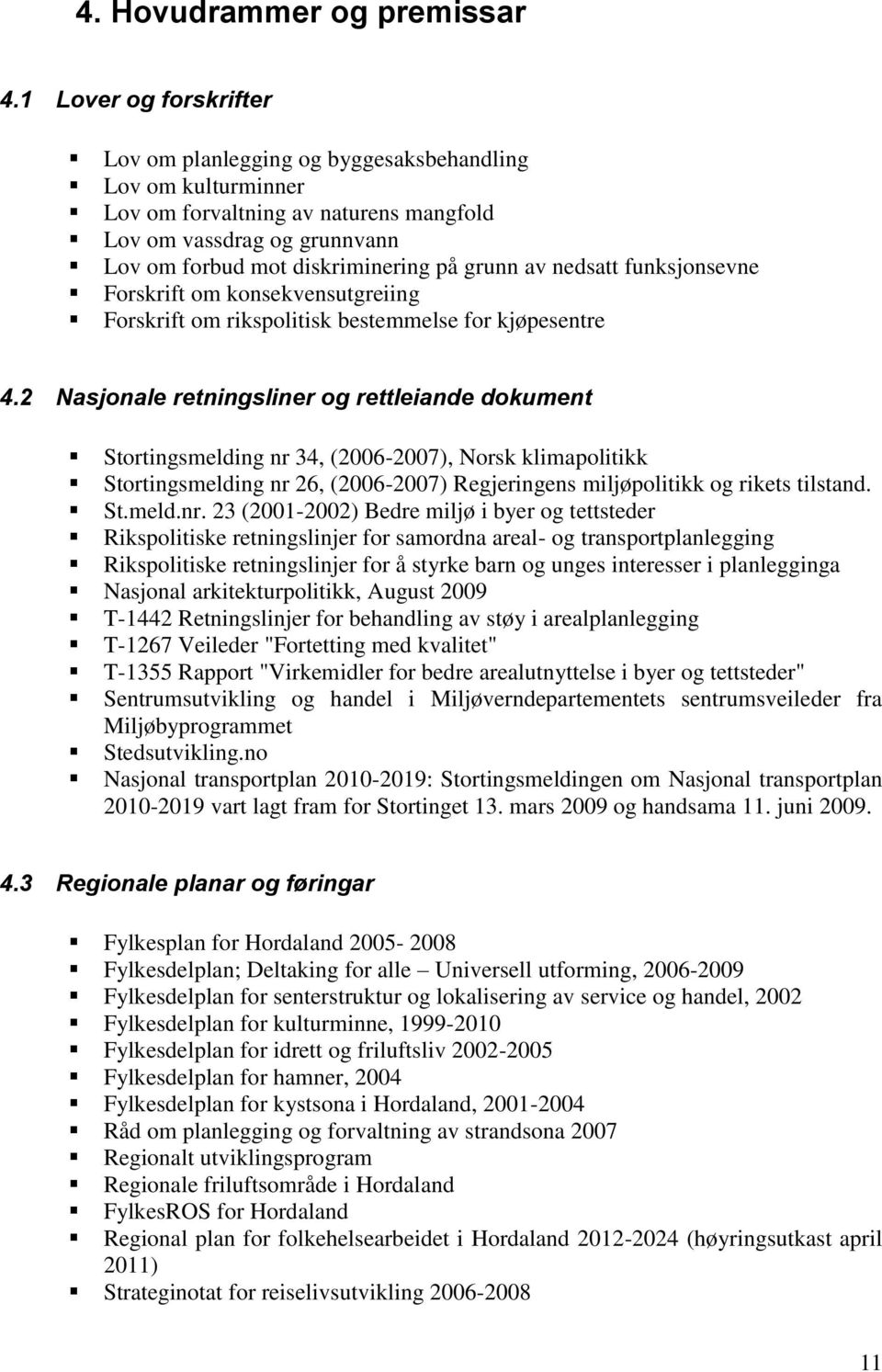 nedsatt funksjonsevne Forskrift om konsekvensutgreiing Forskrift om rikspolitisk bestemmelse for kjøpesentre 4.