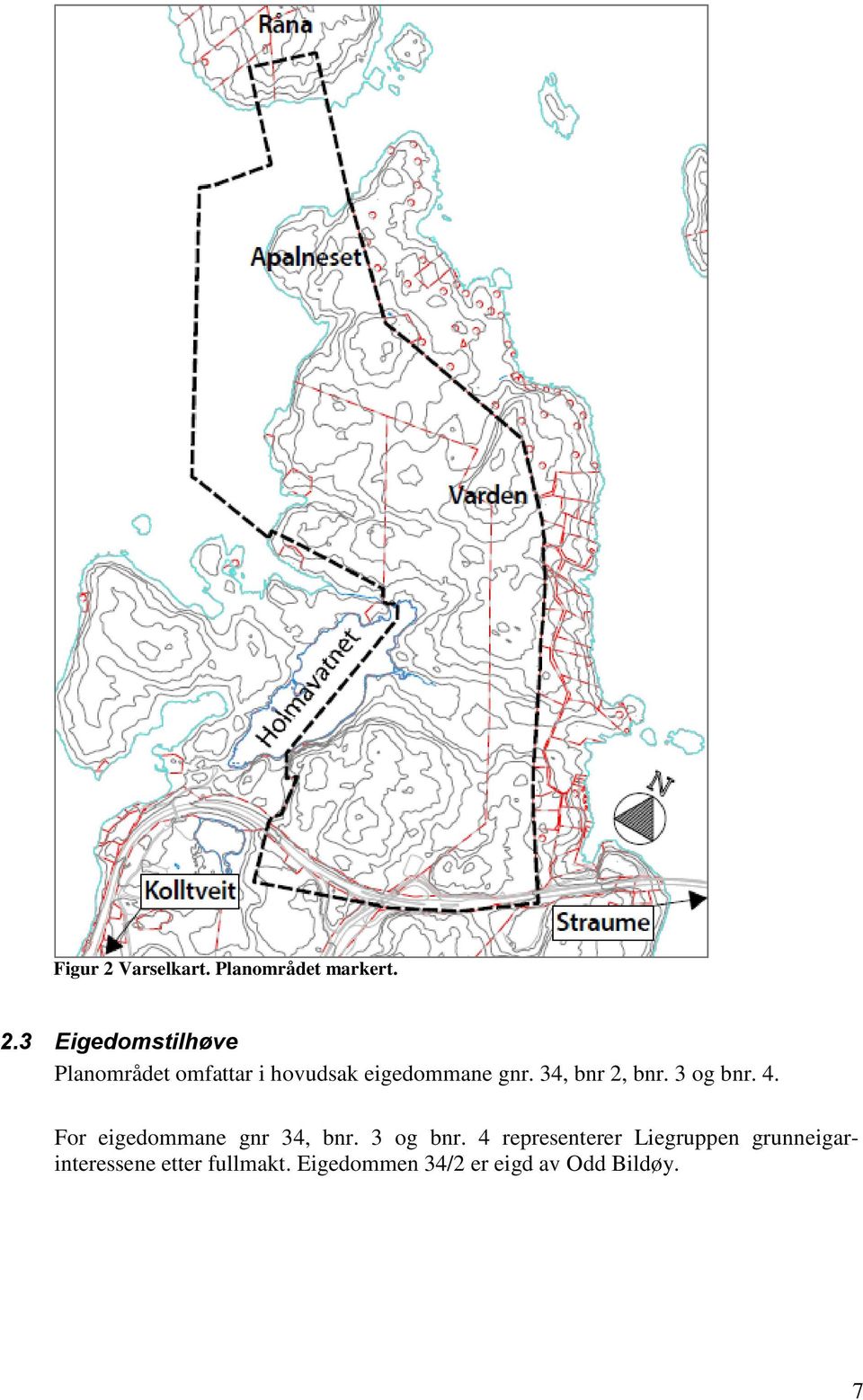 3 Eigedomstilhøve Planområdet omfattar i hovudsak eigedommane gnr.