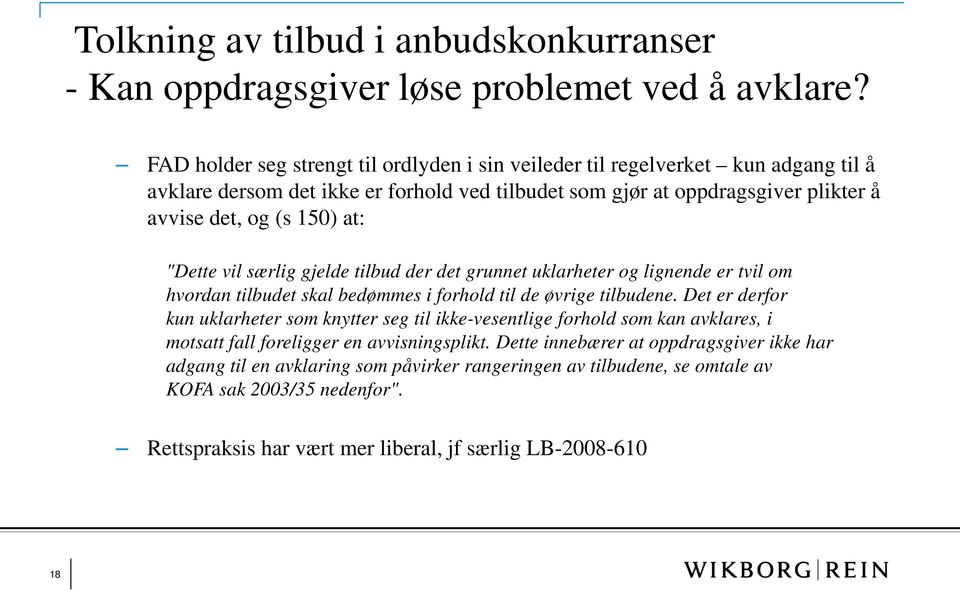 at: "Dette vil særlig gjelde tilbud der det grunnet uklarheter og lignende er tvil om hvordan tilbudet skal bedømmes i forhold til de øvrige tilbudene.