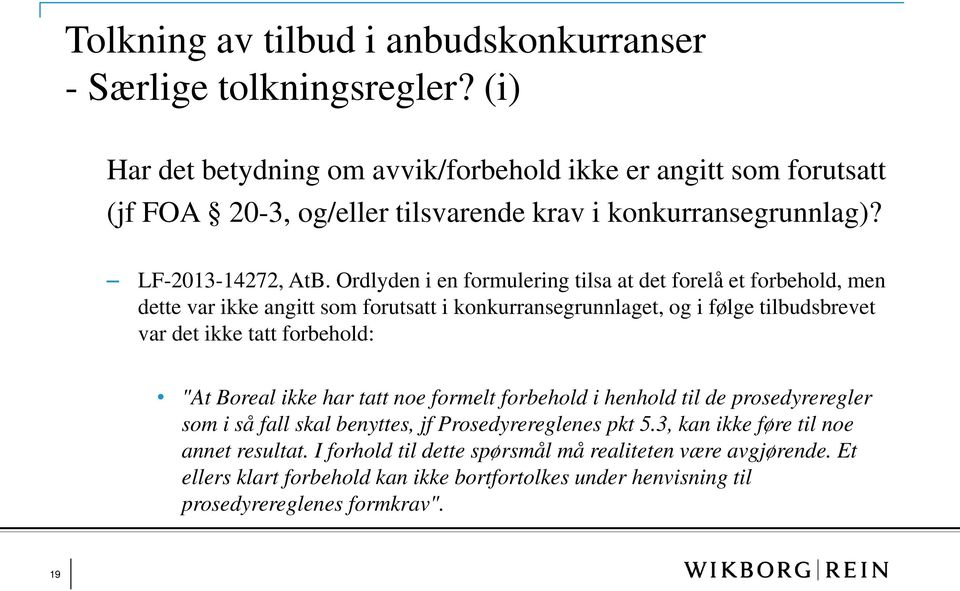 Ordlyden i en formulering tilsa at det forelå et forbehold, men dette var ikke angitt som forutsatt i konkurransegrunnlaget, og i følge tilbudsbrevet var det ikke tatt forbehold: "At