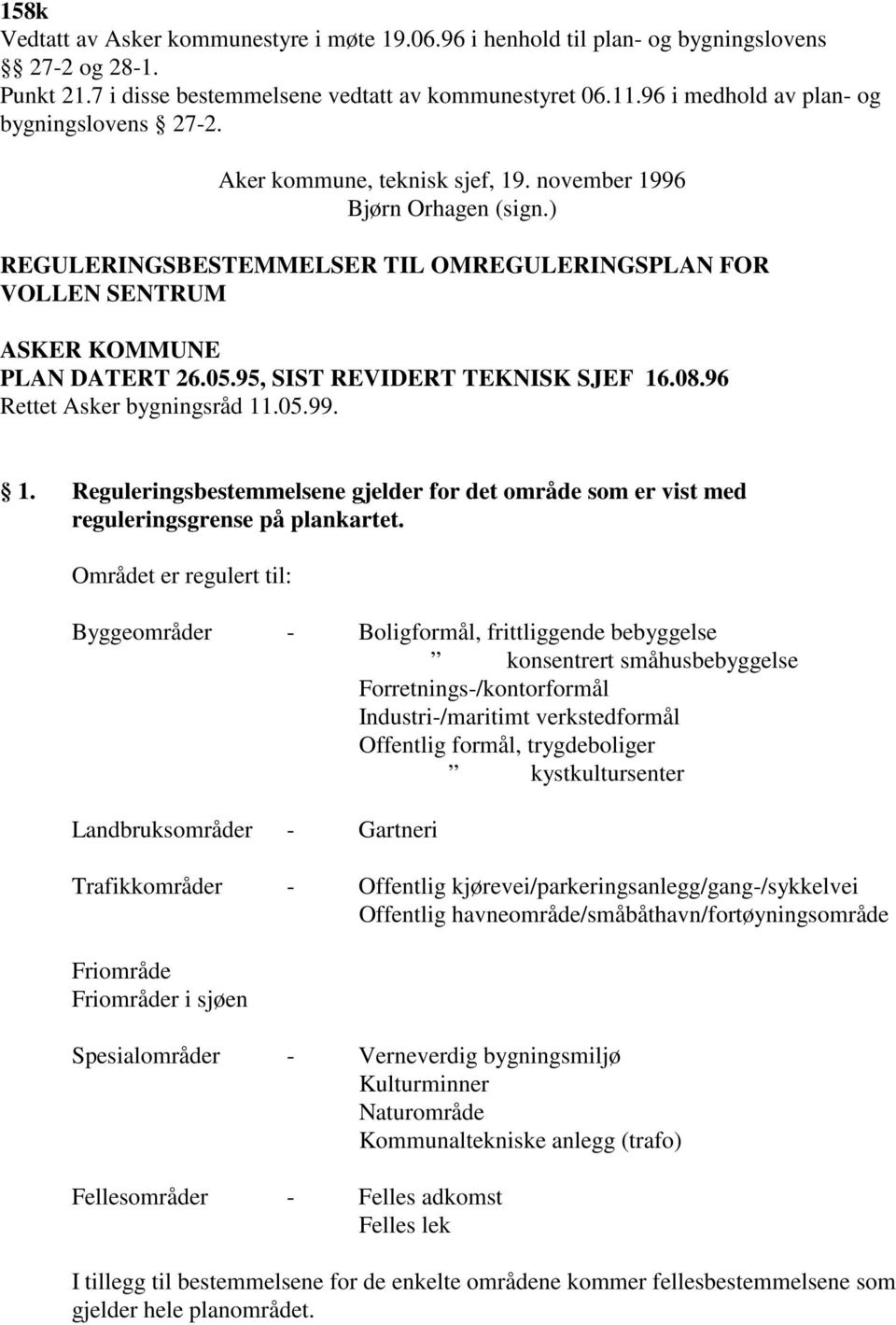 ) REGULERINGSBESTEMMELSER TIL OMREGULERINGSPLAN FOR VOLLEN SENTRUM ASKER KOMMUNE PLAN DATERT 26.05.95, SIST REVIDERT TEKNISK SJEF 16