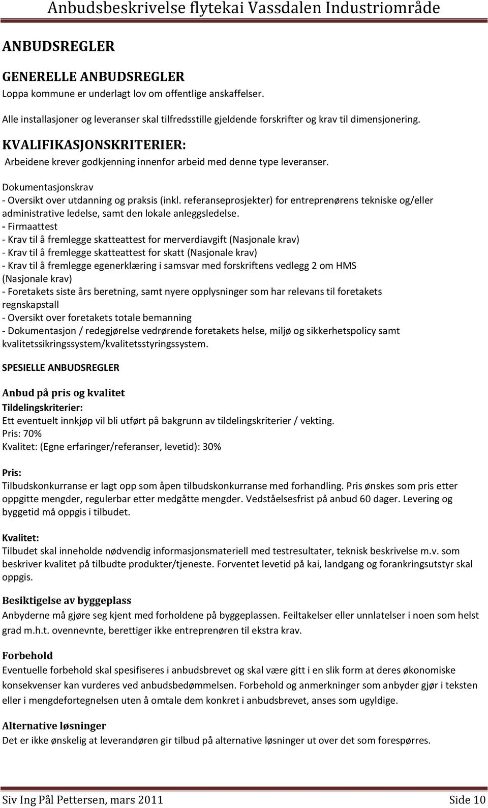 referanseprosjekter) for entreprenørens tekniske og/eller administrative ledelse, samt den lokale anleggsledelse.