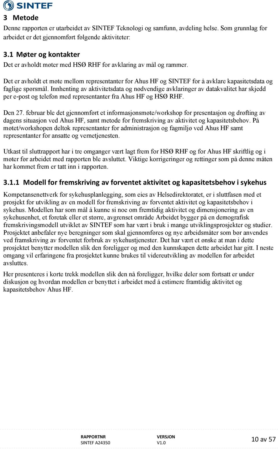 Det er avholdt et møte mellom representanter for Ahus HF og SINTEF for å avklare kapasitetsdata og faglige spørsmål.