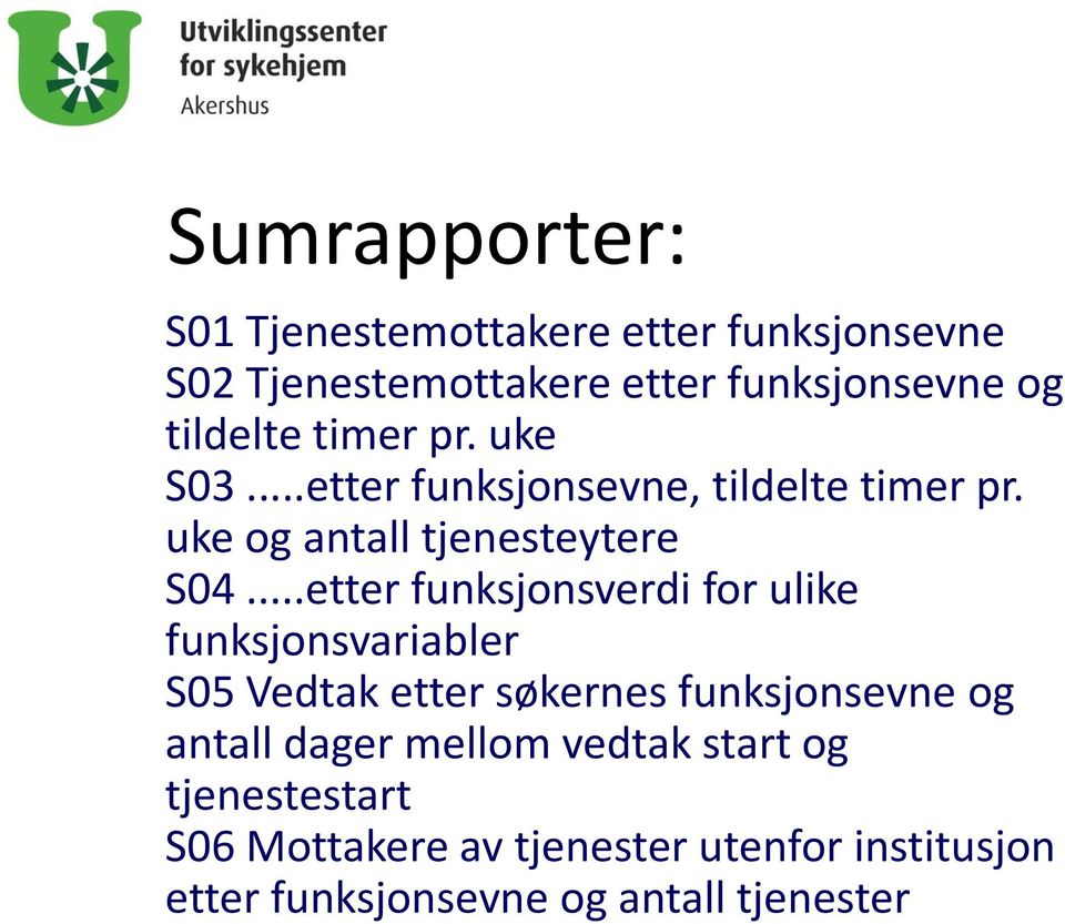 ..etter funksjonsverdi for ulike funksjonsvariabler S05 Vedtak etter søkernes funksjonsevne og antall dager