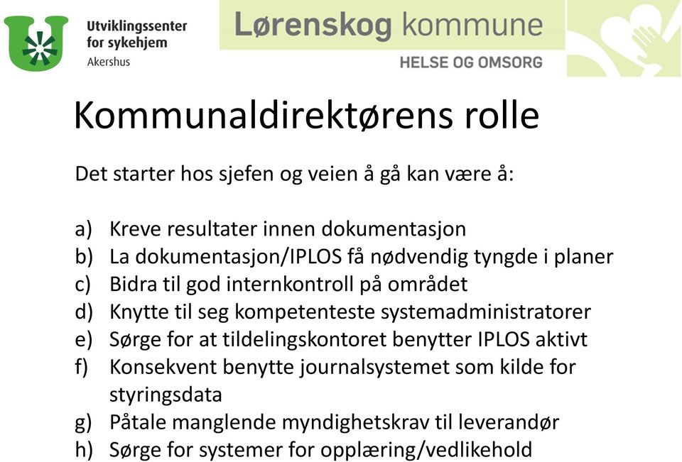 kompetenteste systemadministratorer e) Sørge for at tildelingskontoret benytter IPLOS aktivt f) Konsekvent benytte