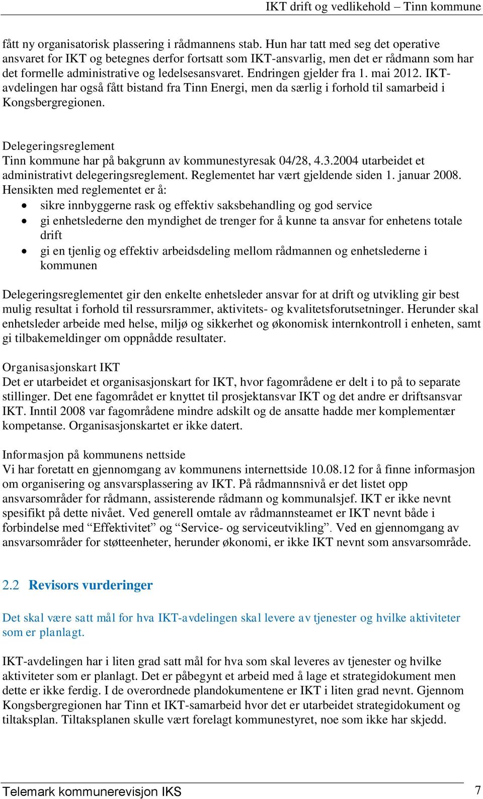 mai 2012. IKTavdelingen har også fått bistand fra Tinn Energi, men da særlig i forhold til samarbeid i Kongsbergregionen. Delegeringsreglement Tinn kommune har på bakgrunn av kommunestyresak 04/28, 4.