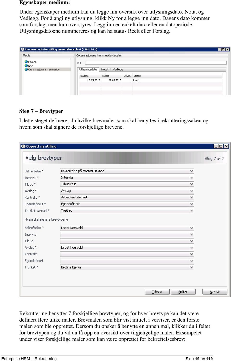 Steg 7 Brevtyper I dette steget definerer du hvilke brevmaler som skal benyttes i rekrutteringssaken og hvem som skal signere de forskjellige brevene.