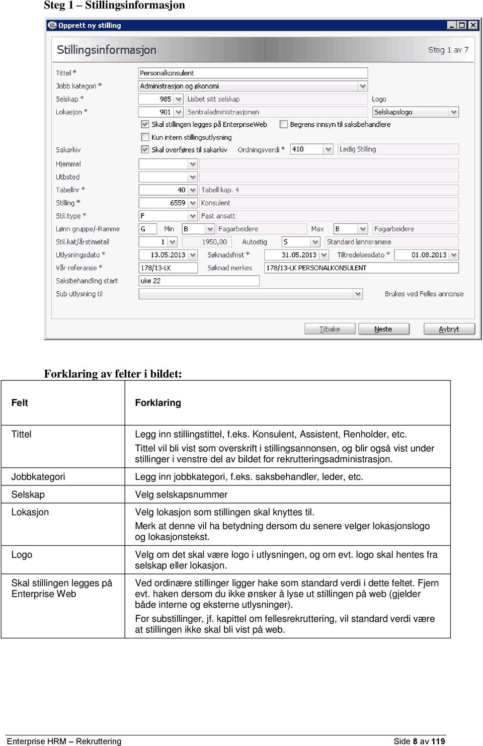 Legg inn jobbkategori, f.eks. saksbehandler, leder, etc. Velg selskapsnummer Velg lokasjon som stillingen skal knyttes til.