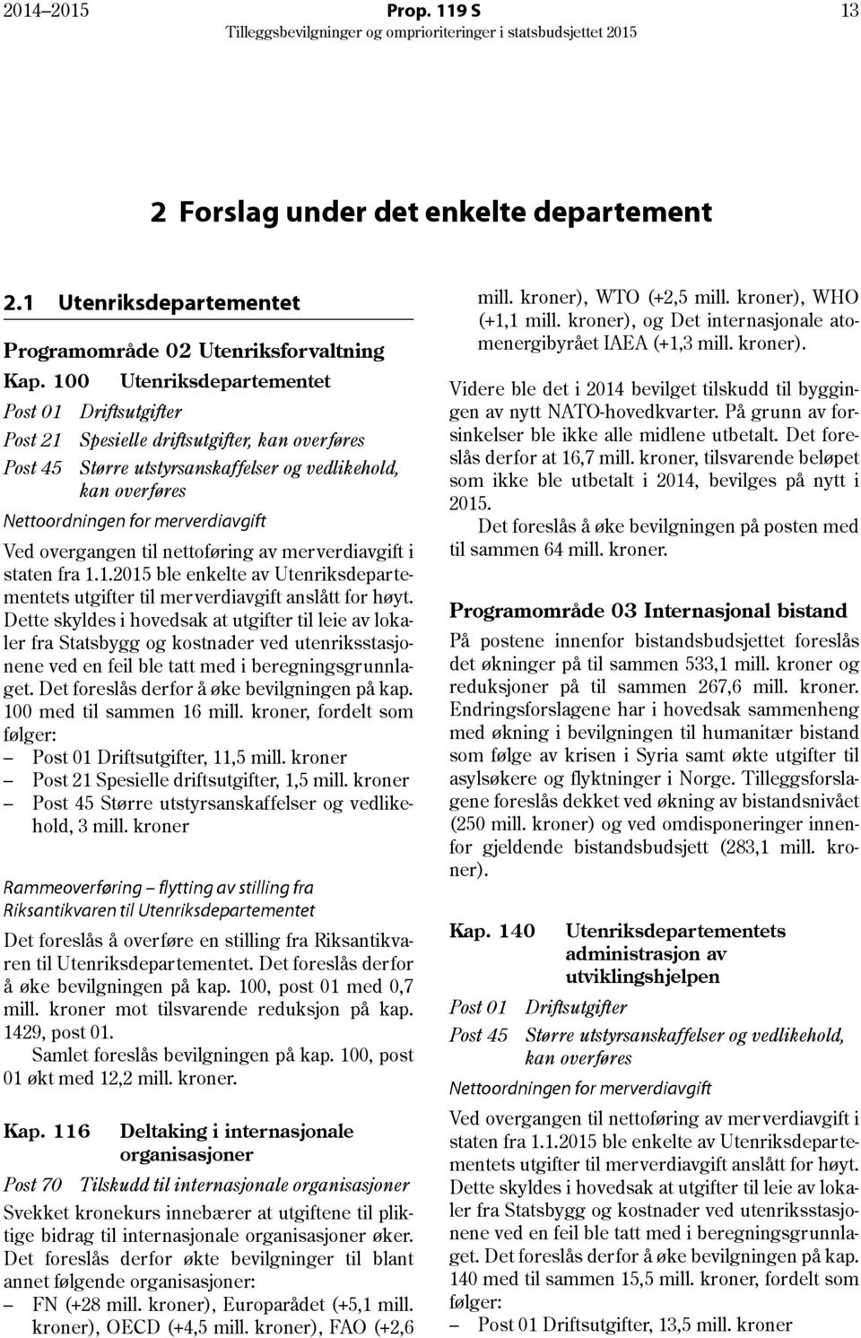 overgangen til nettoføring av merverdiavgift i staten fra 1.1.2015 ble enkelte av Utenriksdepartementets utgifter til merverdiavgift anslått for høyt.