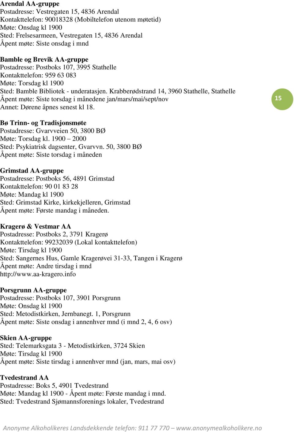 Krabberødstrand 14, 3960 Stathelle, Stathelle Åpent møte: Siste torsdag i månedene jan/mars/mai/sept/nov Annet: Dørene åpnes senest kl 18.