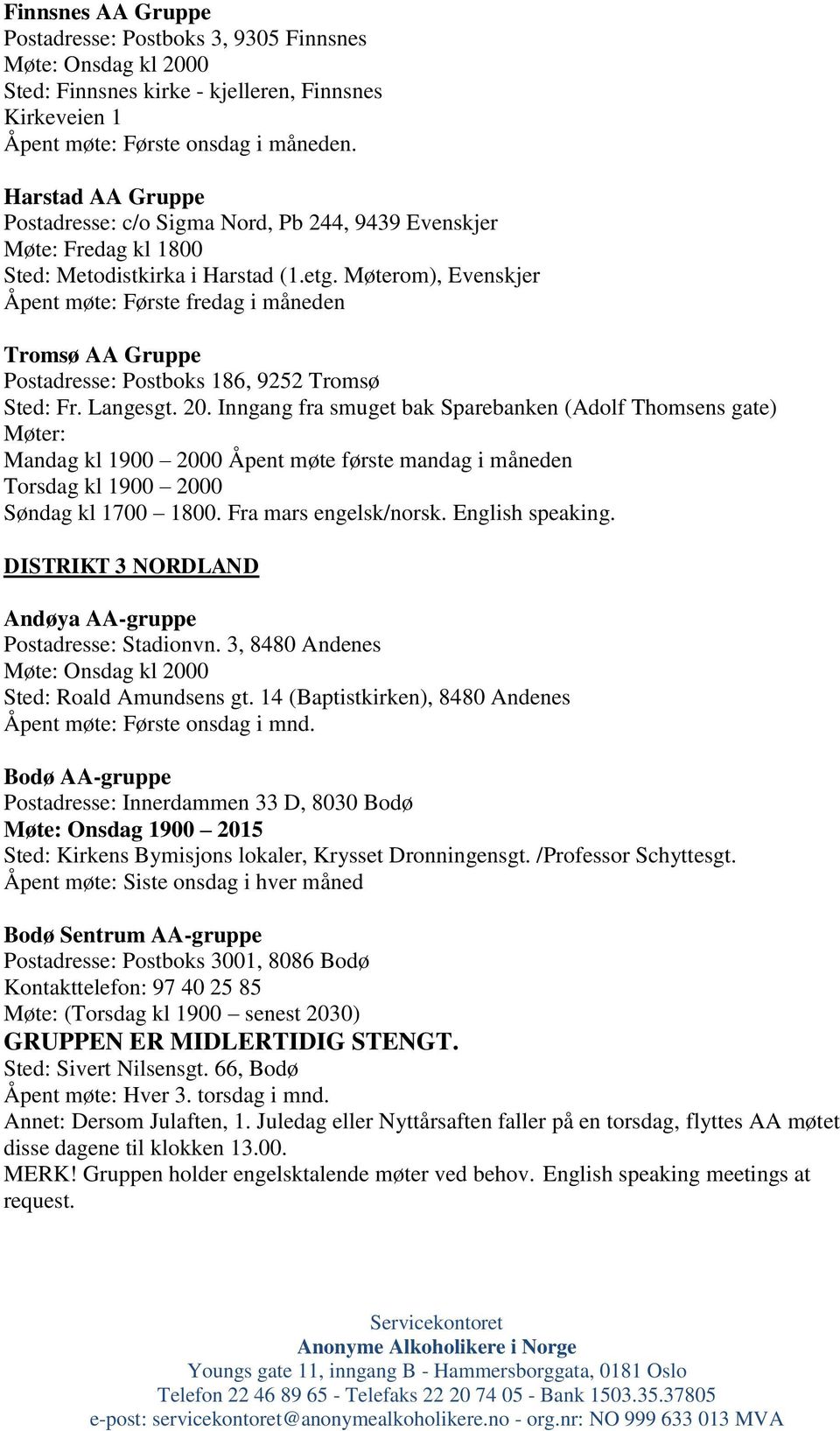 Møterom), Evenskjer Åpent møte: Første fredag i måneden Tromsø AA Gruppe Postadresse: Postboks 186, 9252 Tromsø Sted: Fr. Langesgt. 20.