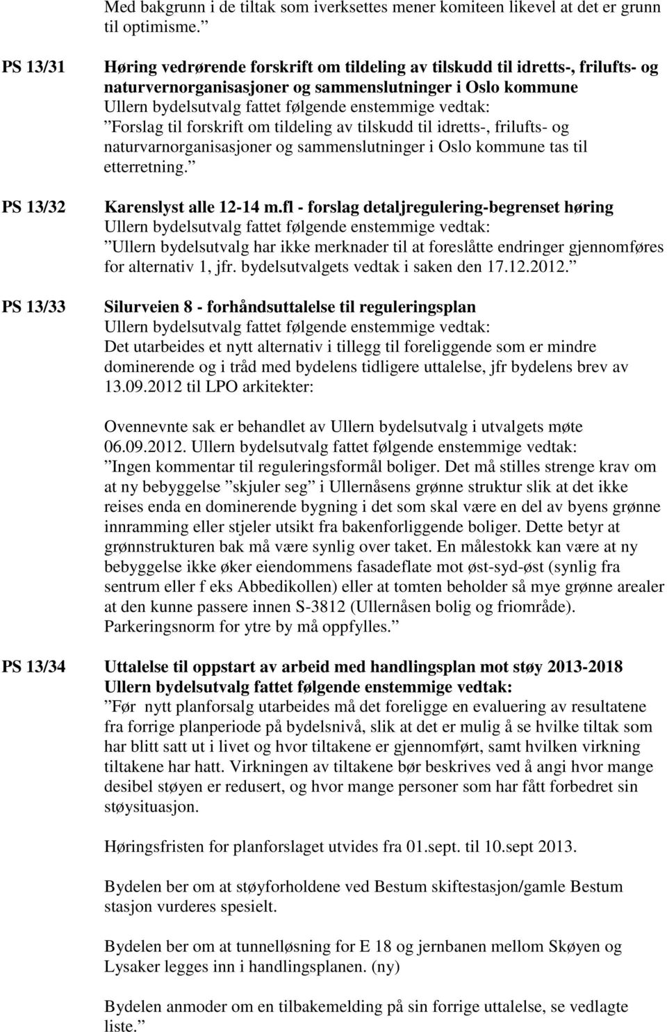 tildeling av tilskudd til idretts-, frilufts- og naturvarnorganisasjoner og sammenslutninger i Oslo kommune tas til etterretning. Karenslyst alle 12-14 m.